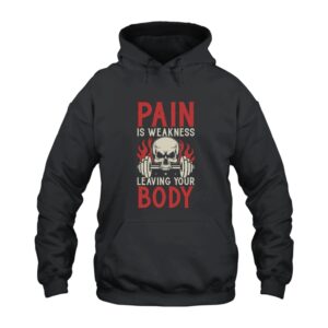Pain Is Weakness Leaving The Body Hoodie
