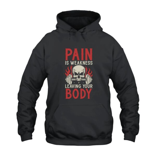 Pain Is Weakness Leaving The Body Hoodie