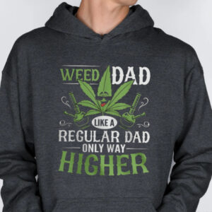 Weed Dad Like A Regular Dad Buy Only Higher Hoodie