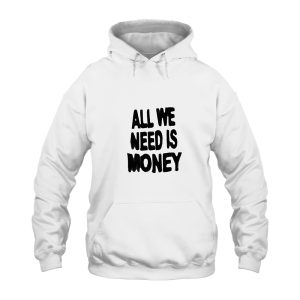 All We Need is Money Hoodie