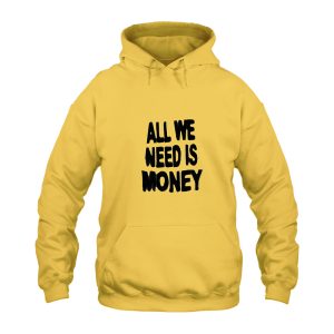 All We Need is Money Hoodie