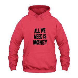 All We Need is Money Hoodie