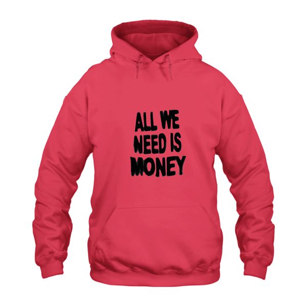 All We Need is Money Hoodie