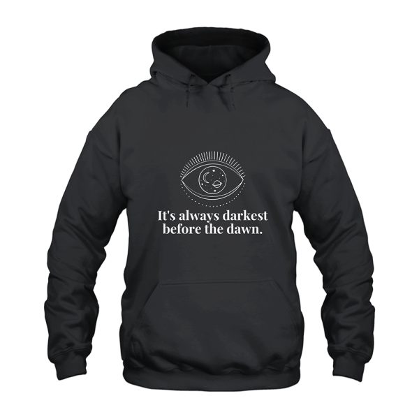 Always Darkest Before Dawn Hoodie