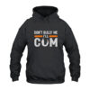 Don't Bully Me I'll Cum Hoodie