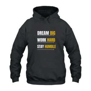 Dream Big Work Hard Stay Humble Hoodie