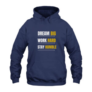 Dream Big Work Hard Stay Humble Hoodie