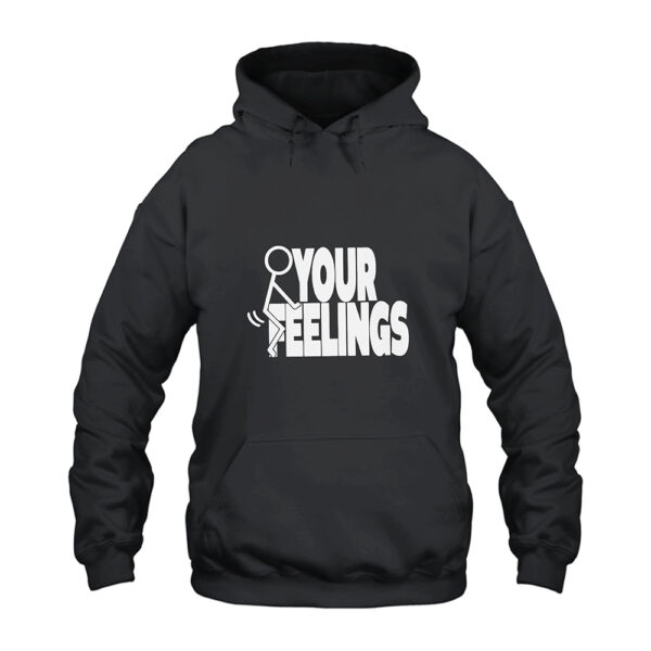 Fuck Your Feelings Hoodie