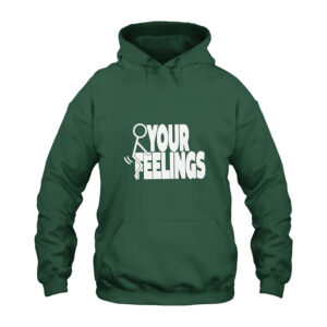 Fuck Your Feelings Hoodie