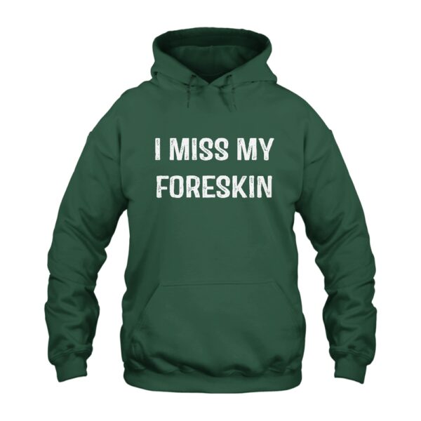 I Miss My Foreskin Hoodie