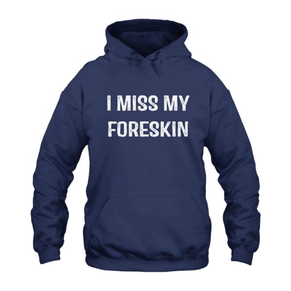 I Miss My Foreskin Hoodie