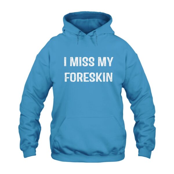 I Miss My Foreskin Hoodie