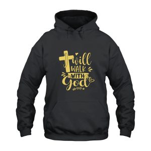 I Will Walk With God Hoodie