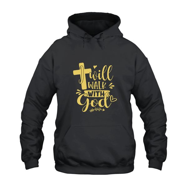 I Will Walk With God Hoodie