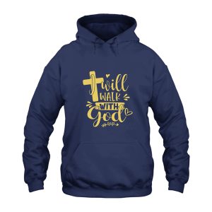 I Will Walk With God Hoodie