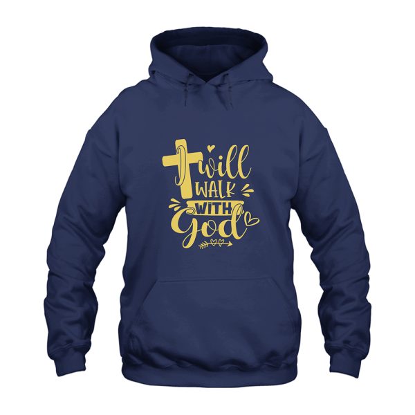 I Will Walk With God Hoodie