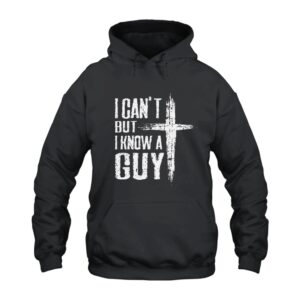 Jesus Cross I Can't but I Know a Guy Hoodie