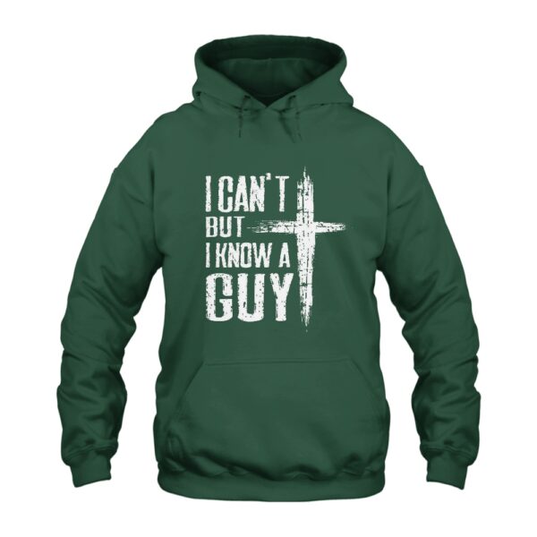 Jesus Cross I Can't but I Know a Guy Hoodie
