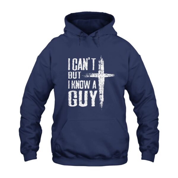 Jesus Cross I Can't but I Know a Guy Hoodie