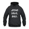 Jesus Saves Bro Hoodie
