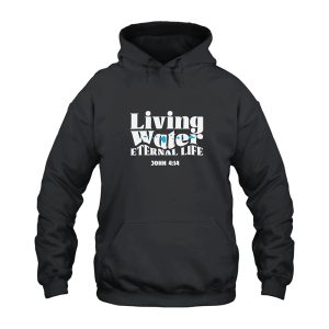 John 4 14 Living Water Eternal Life Hoodie