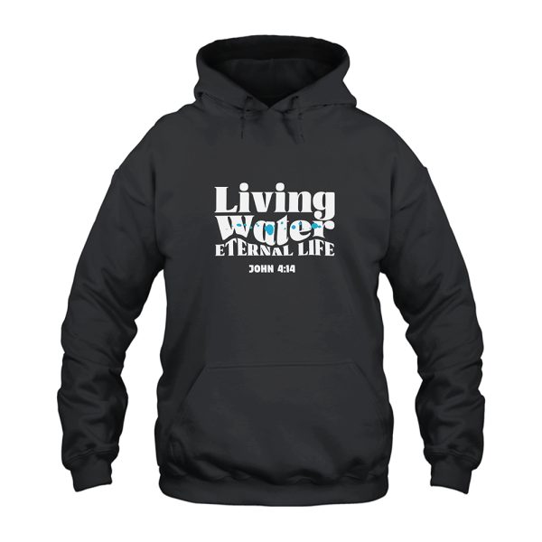 John 4 14 Living Water Eternal Life Hoodie