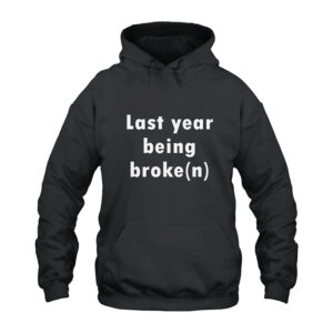 Last Year Being Broke n Hoodie