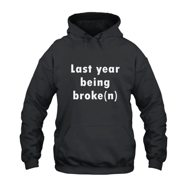 Last Year Being Broke n Hoodie