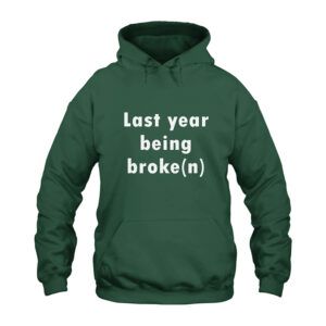 Last Year Being Broke n Hoodie