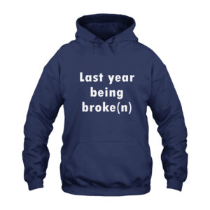 Last Year Being Broke n Hoodie