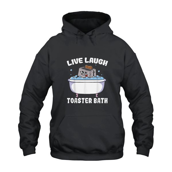 Live Laugh Toaster Bath Hoodie