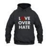 Love Over Hate Hoodie