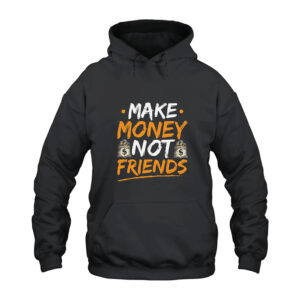 Make Money Not Friends Hoodie
