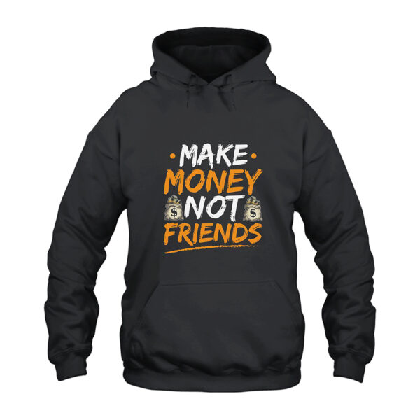 Make Money Not Friends Hoodie