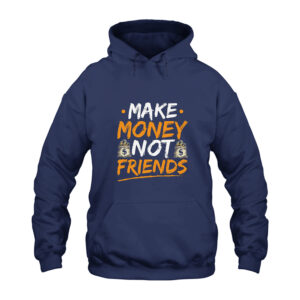Make Money Not Friends Hoodie