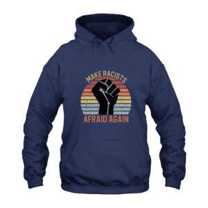 Make Racists Afraid Again Hoodie