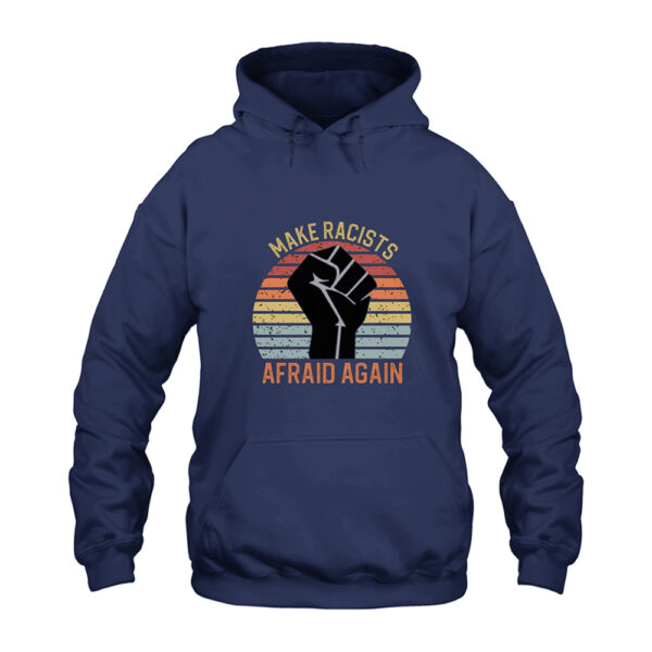 Make Racists Afraid Again Hoodie