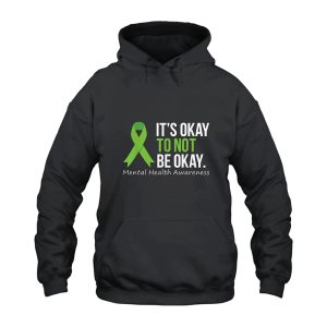 Mental Health Awareness It's Okay To Not Be Okay Hoodie