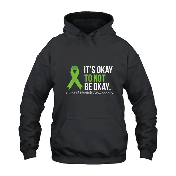 Mental Health Awareness It's Okay To Not Be Okay Hoodie