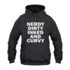 Nerdy Dirty Inked And Curvy Hoodie