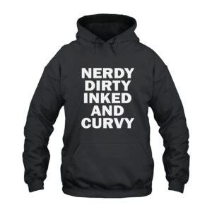 Nerdy Dirty Inked And Curvy Hoodie