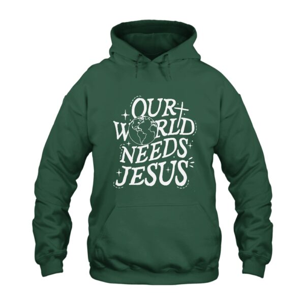 Our World Needs Jesus Hoodie