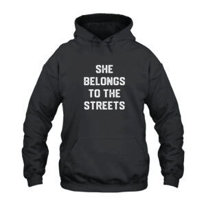 She Belong To The Streets Hoodie