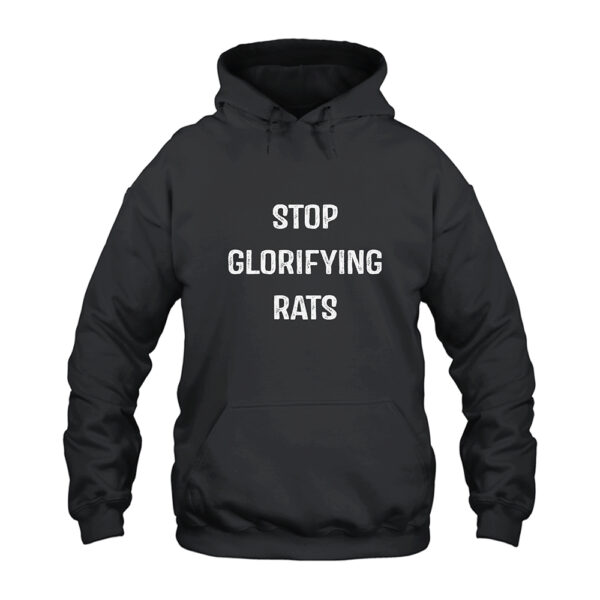 Stop Glorifying Rats Hoodie