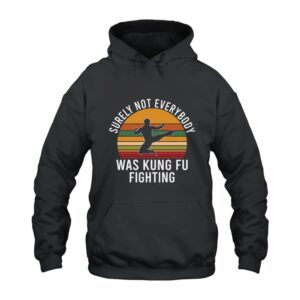 Surely Not Everybody Was Kung Fu Fighting Hoodie
