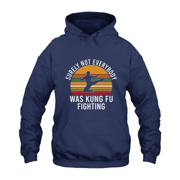 Surely Not Everybody Was Kung Fu Fighting Hoodie