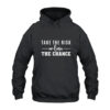 Take The Risk or Lose The Chance Hoodie