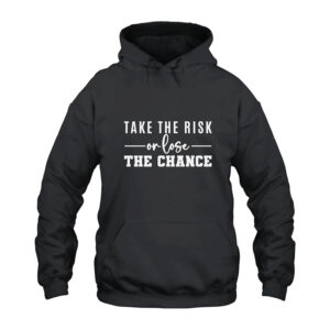 Take The Risk or Lose The Chance Hoodie