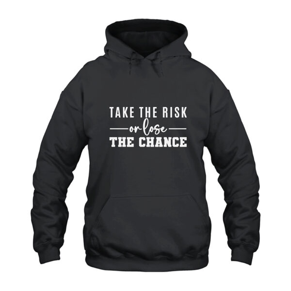 Take The Risk or Lose The Chance Hoodie