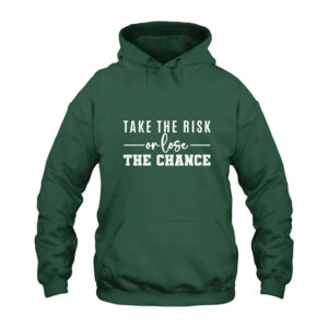 Take The Risk or Lose The Chance Hoodie
